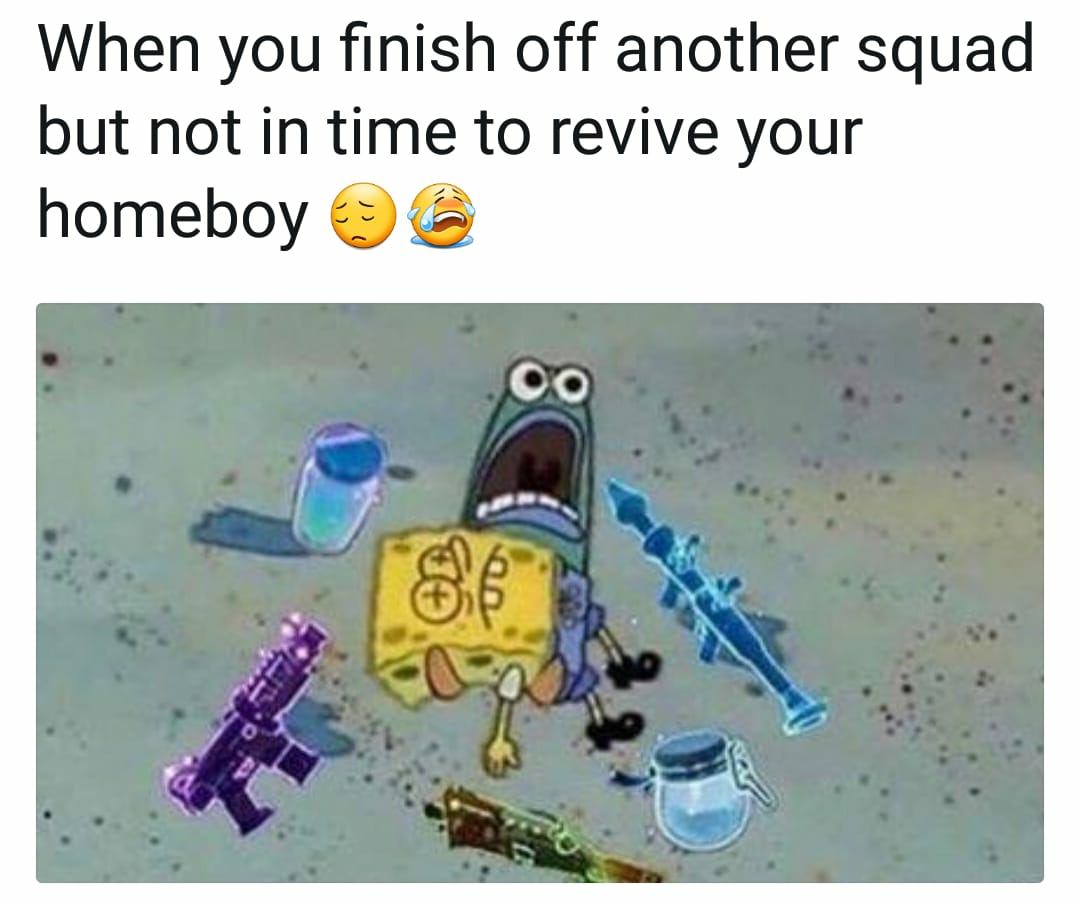 rev up those fryers meme - When you finish off another squad but not in time to revive your homeboy a