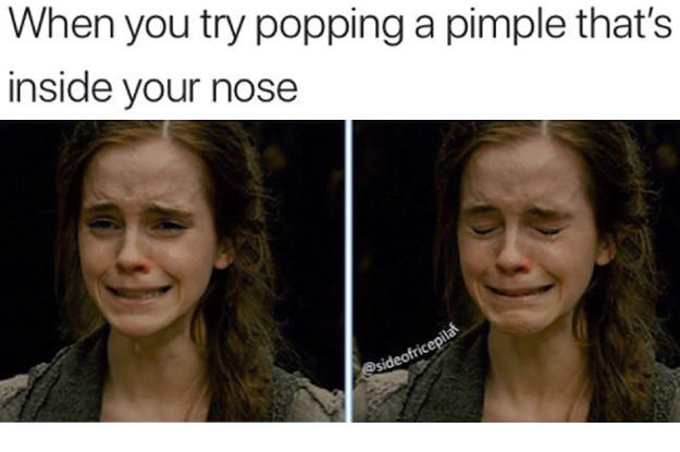 pimple meme - When you try popping a pimple that's inside your nose sideofricepilal