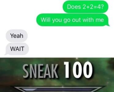 skyrim sneak meme - Does 224? Will you go out with me Yeah Wait Sneak 100