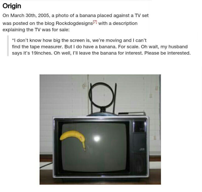 banana for scale origin - Origin On March 30th, 2005, a photo of a banana placed against a Tv set was posted on the blog Rockdogdesigns with a description explaining the Tv was for sale "I don't know how big the screen is, we're moving and I can't find th