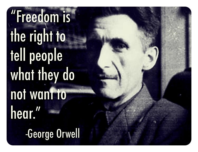 photo caption - Freedom is the right to tell people what they do not want to hear." George Orwell