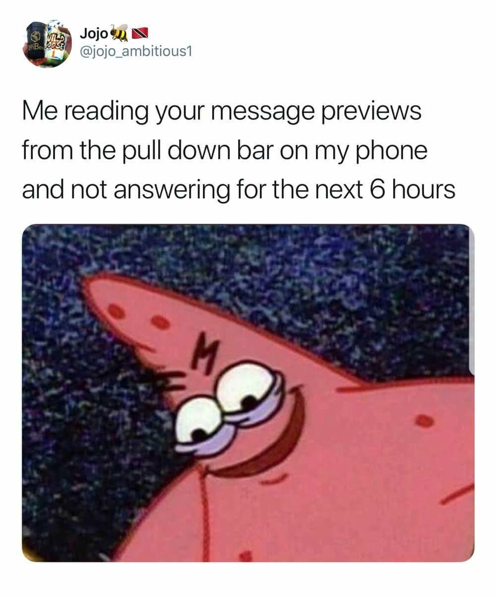 evil patrick meme - Bom Jojo Be Joose Me reading your message previews from the pull down bar on my phone and not answering for the next 6 hours