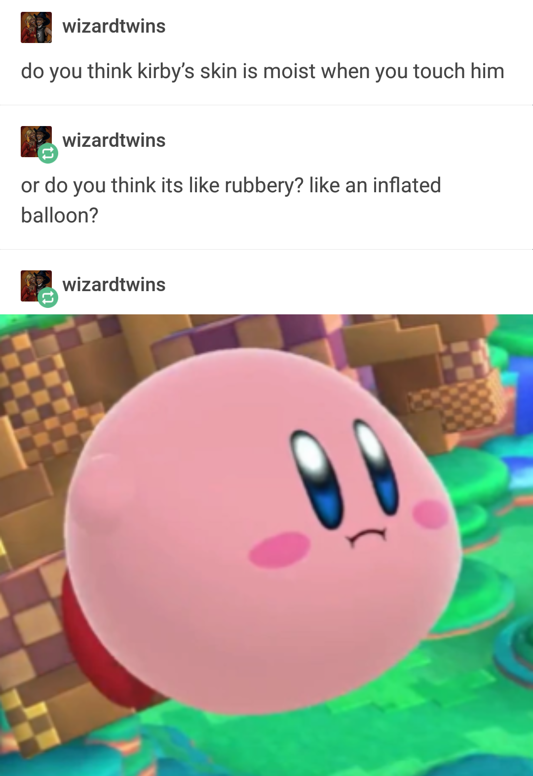 memes  - kirby think - wizardtwins do you think kirby's skin is moist when you touch him wizardtwins or do you think its rubbery? an inflated balloon? wizardtwins