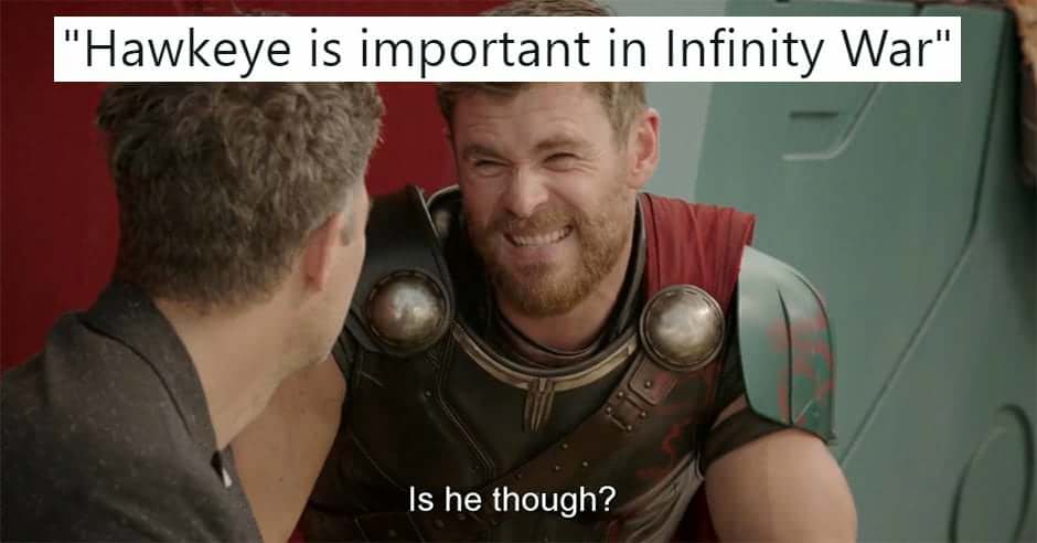 memes  - infinity war memes - "Hawkeye is important in Infinity War" Is he though?