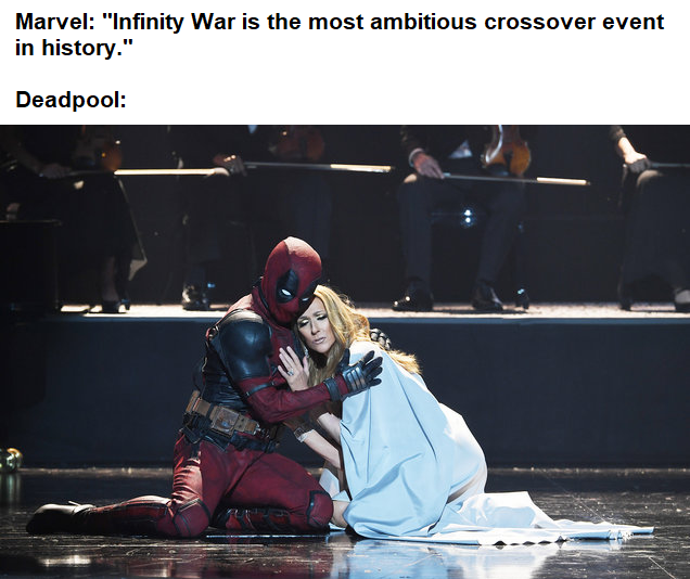 memes  - deadpool celine dion - Marvel "Infinity War is the most ambitious crossover event in history." Deadpool