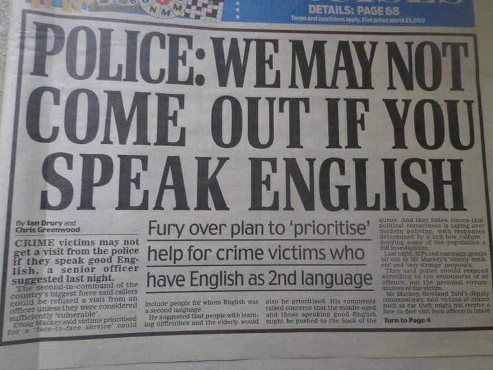 police may not come if you speak english - Details Page 68 Terms and conditions apply. Five prizes worth $5,000 PoliceWe May Not Come Out If You Speak English Fury over plan to 'prioritise' By lan Drury and queue. And they claims that Chris Greenwood poli