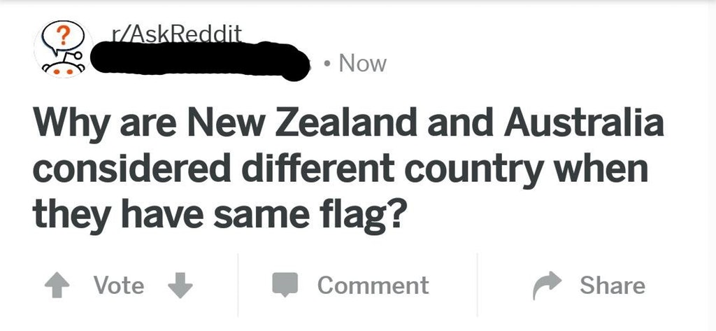 black girl problems - rAskReddit Now Why are New Zealand and Australia considered different country when they have same flag? Vote Comment