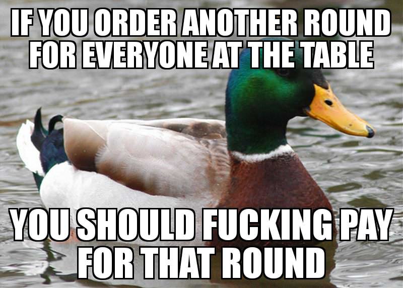 actual advice mallard about ordering and paying for rounds of drinks