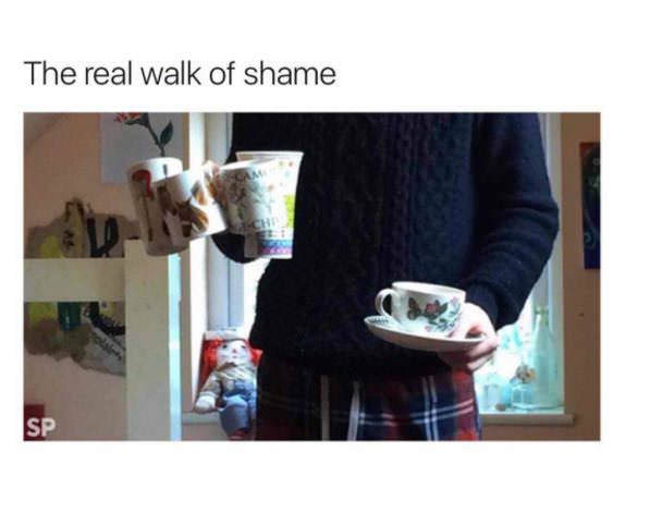 meme about the walk of shame of bringing your mugs out of your room