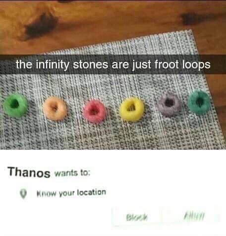 memes - infinity stones are just froot loops - the infinity stones are just froot loops Thanos wants to Know your location