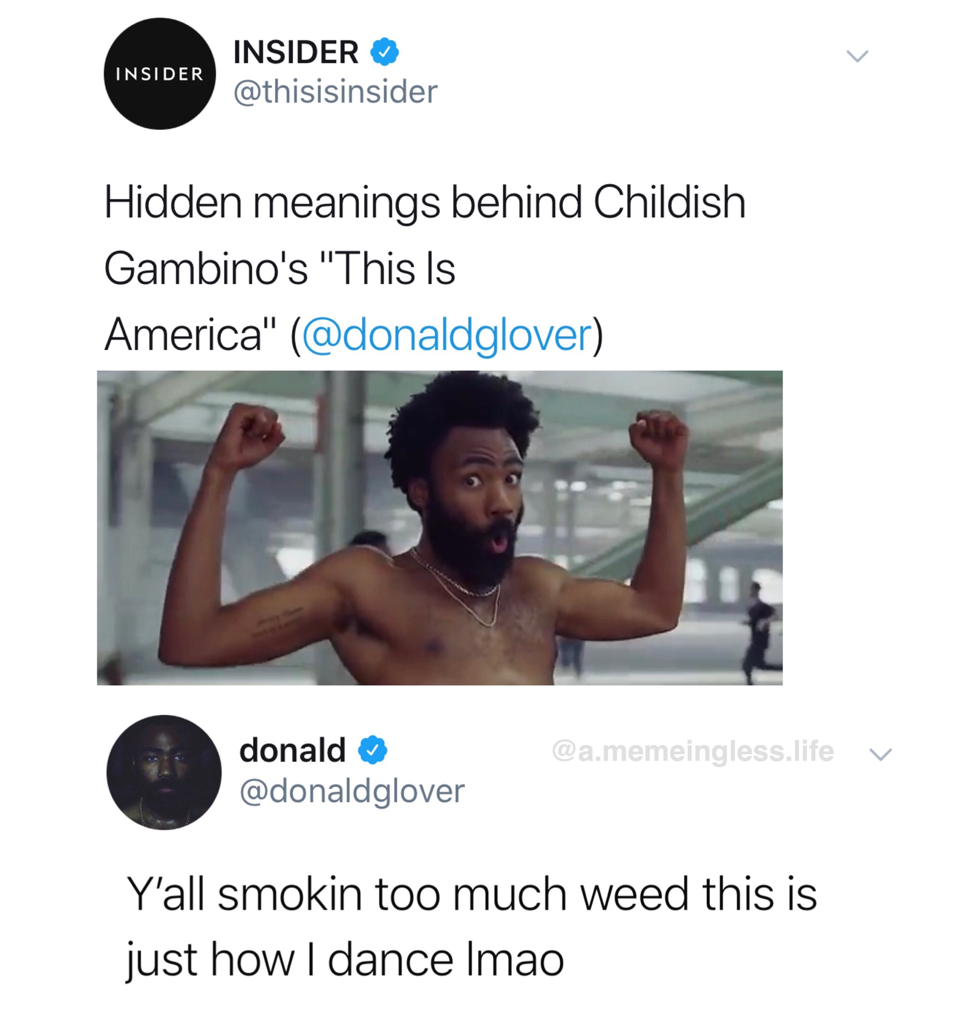 memes - childish gambino this is america memes - Insider Insider Hidden meanings behind Childish Gambino's "This Is America" .memeingless.life v donald Y'all smokin too much weed this is just how I dance Imao