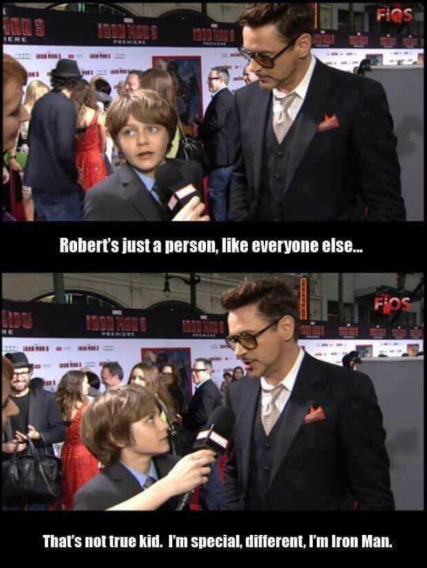 robert downey jr funny quotes - FinS Robert's just a person, everyone else... piOS Brane That's not true kid. I'm special, different, I'm Iron Man.