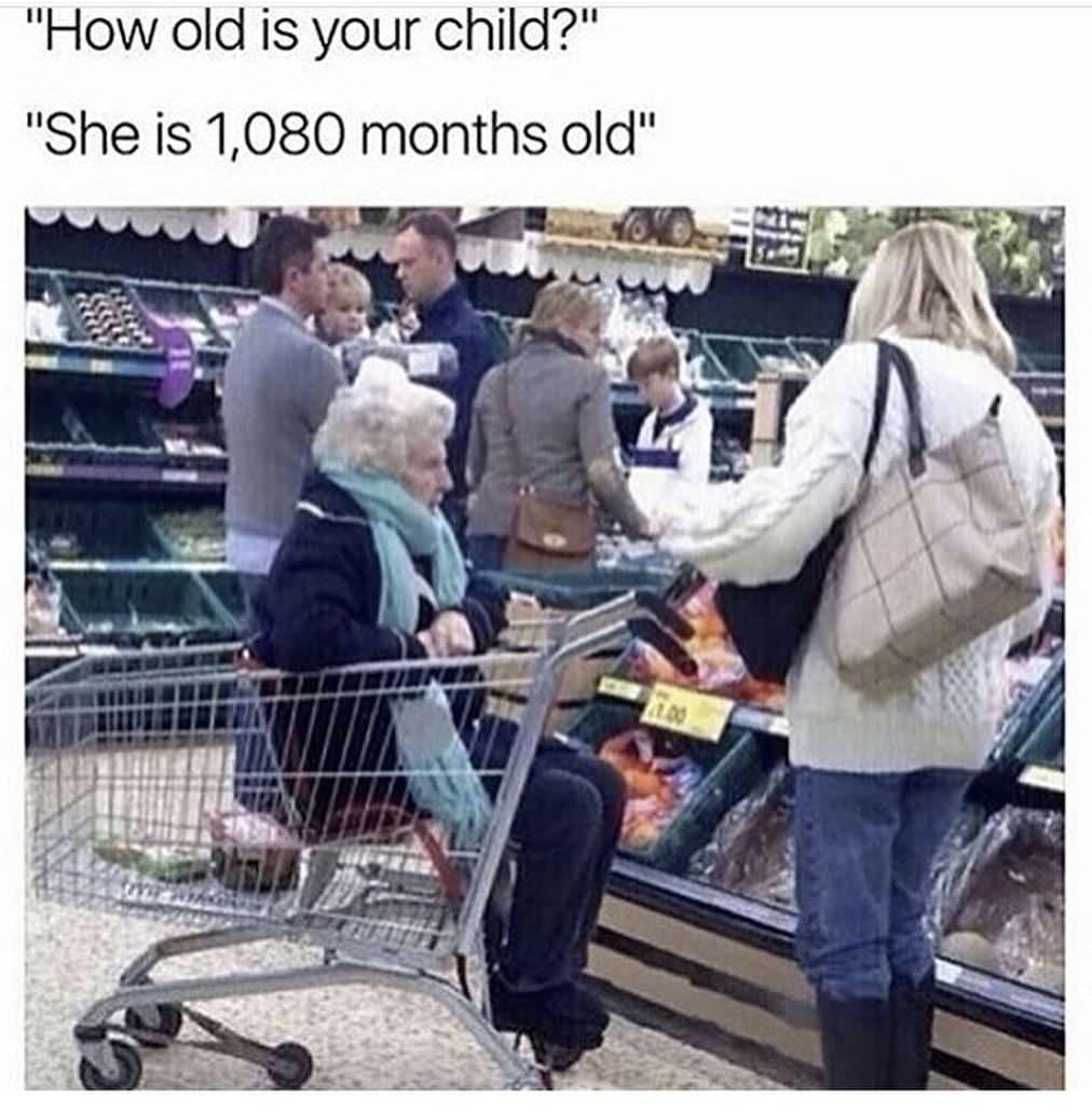 old is your child meme - "How old is your child?" "She is 1,080 months old" 13