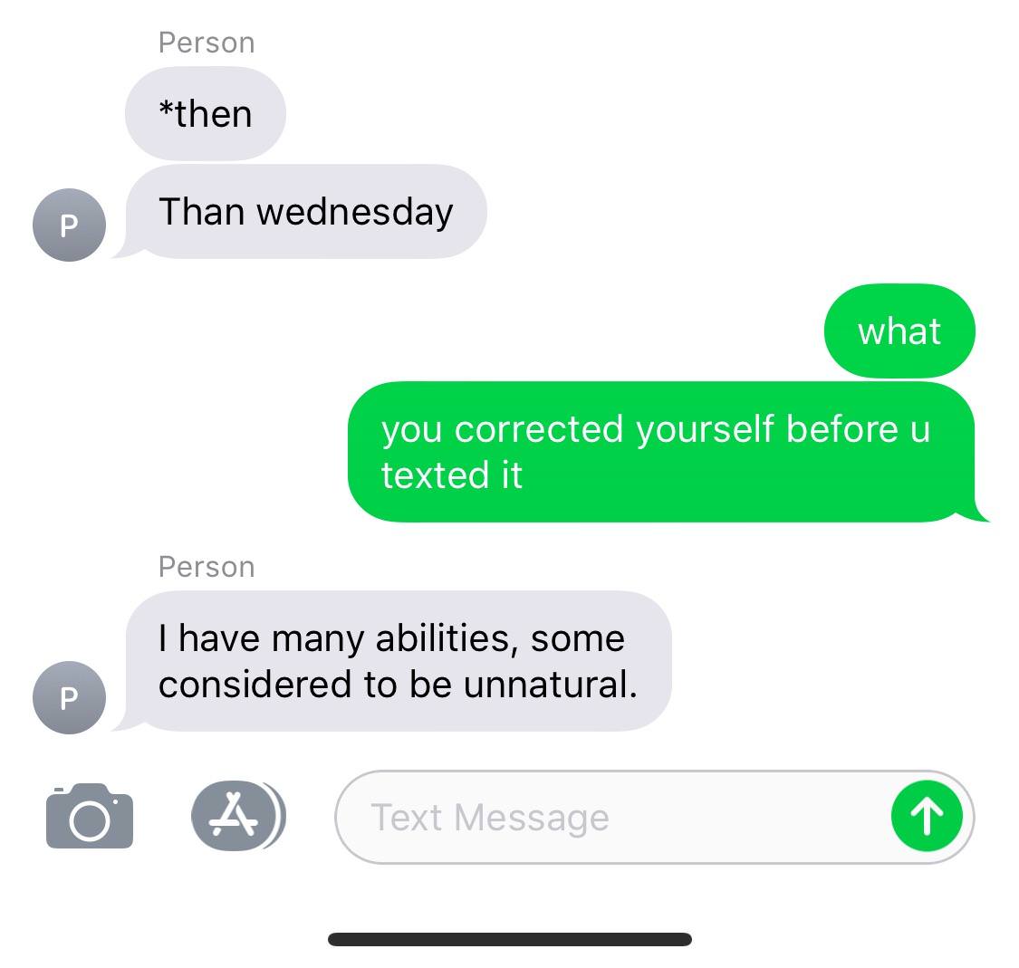 memes - hufflepuff x slytherin - Person then Than wednesday what you corrected yourself before u texted it Person Thave many abilities, some considered to be unnatural. O Text Message