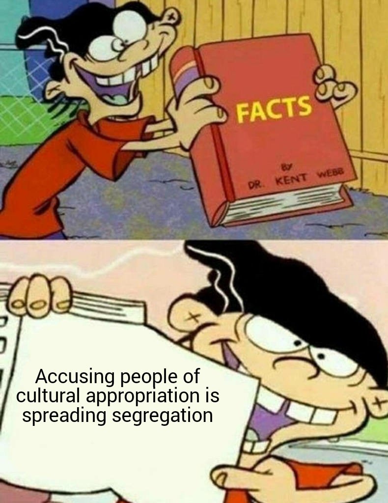 fact book meme - D Facts Dr. Kent Webb Accusing people of cultural appropriation is spreading segregation