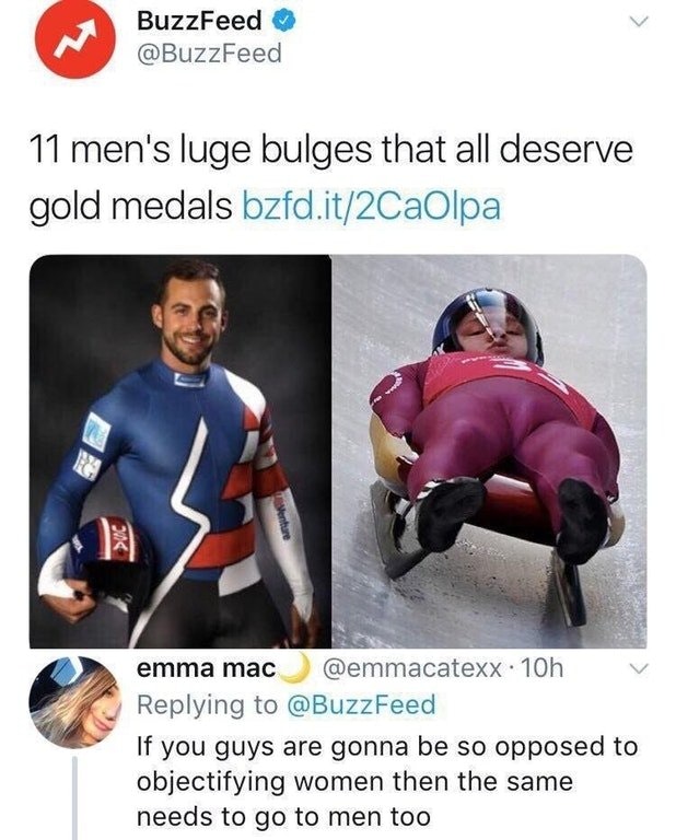 fuck buzzfeed - BuzzFeed 11 men's luge bulges that all deserve gold medals bzfd.it2CaOlpa >Vc emma mac . 10h If you guys are gonna be so opposed to objectifying women then the same needs to go to men too