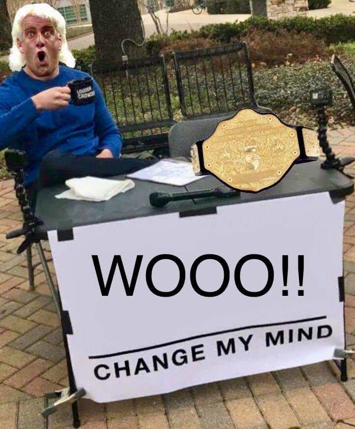 ric flair change my mind meme - Wooo!! Change My Mind
