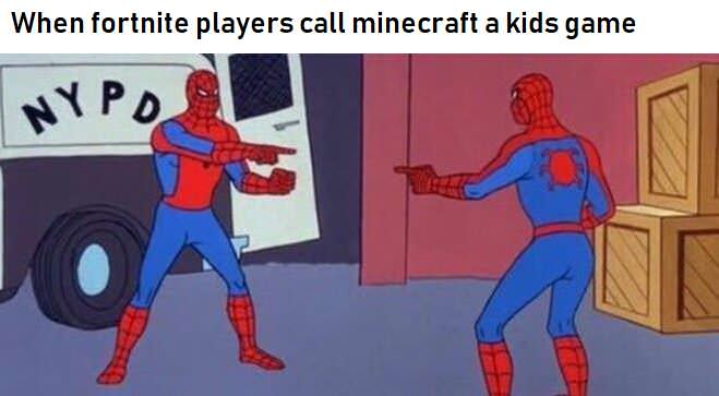spiderman into the spider verse memes - When fortnite players call minecraft a kids game Nyp