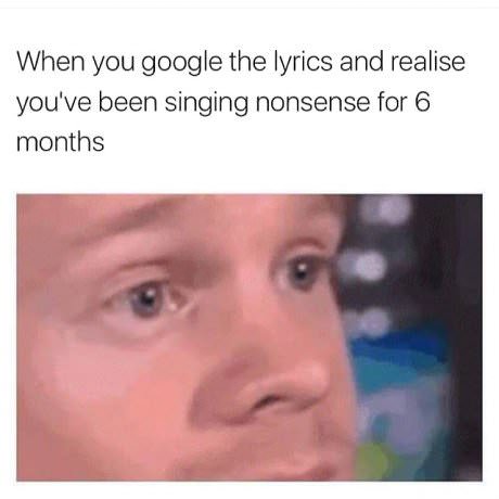 black people black memes - When you google the lyrics and realise you've been singing nonsense for 6 months