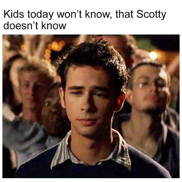 kids today scotty doesn t know - Kids today won't know, that Scotty doesn't know Thrower