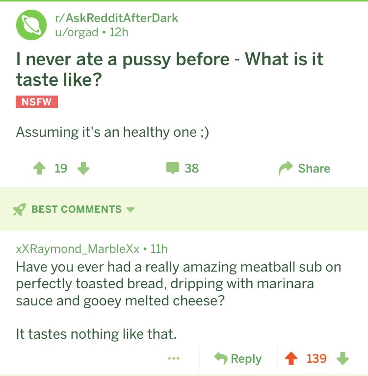grass - rAskRedditAfterDark uorgad 12h I never ate a pussy before What is it taste ? Nsfw Assuming it's an healthy one ; 19 138 Best XXRaymond_MarbleXx 11h Have you ever had a really amazing meatball sub on perfectly toasted bread, dripping with marinara 