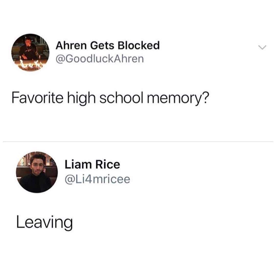 high school memory meme - Ahren Ahren Gets Blocked Favorite high school memory? Liam Rice Leaving
