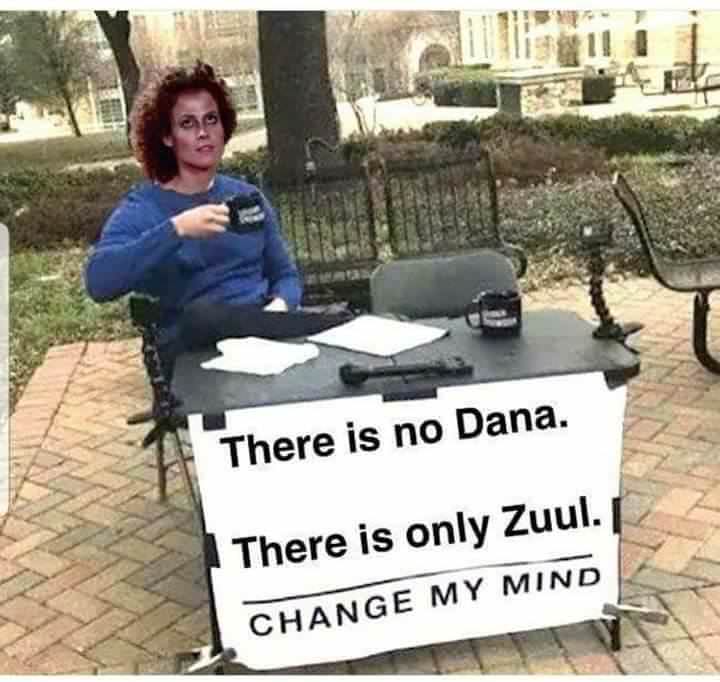 ad mortem inimicus meme - There is no Dana. There is only Zuul. Change My Mind
