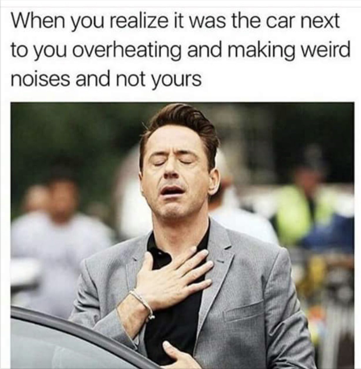 unexpected expenses meme - When you realize it was the car next to you overheating and making weird noises and not yours