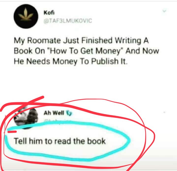 now he needs money to publish the book tell him to read the book - Kofi My Roomate Just Finished Writing A Book On "How To Get Money" And Now He Needs Money To Publish It. Ah Well Tell him to read the book