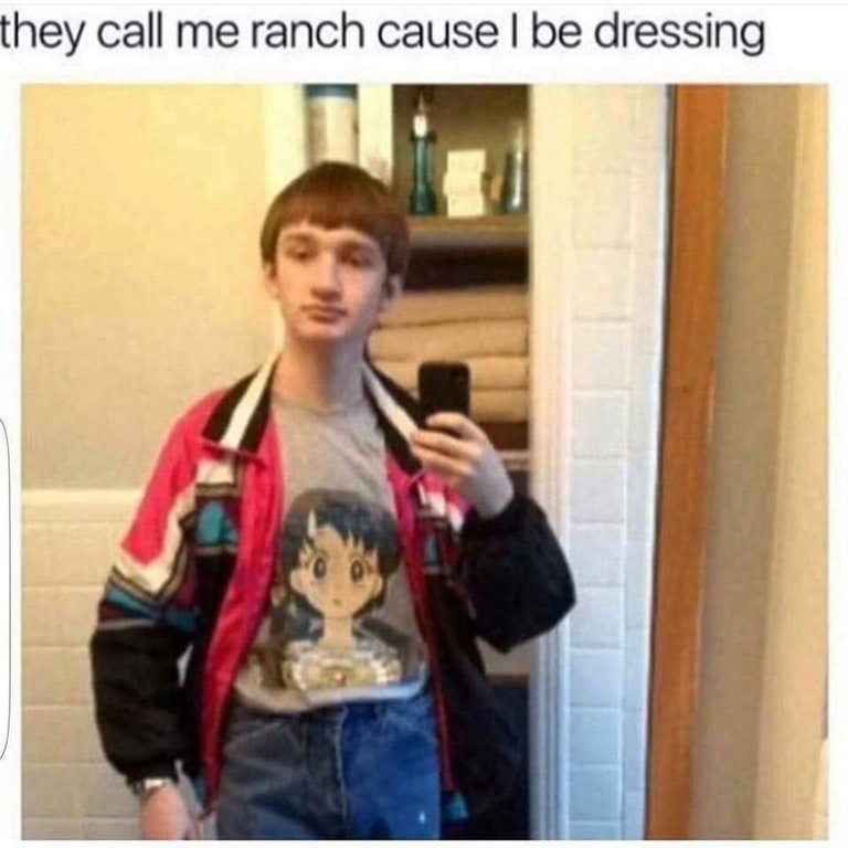 ranch dressing meme - they call me ranch cause l be dressing