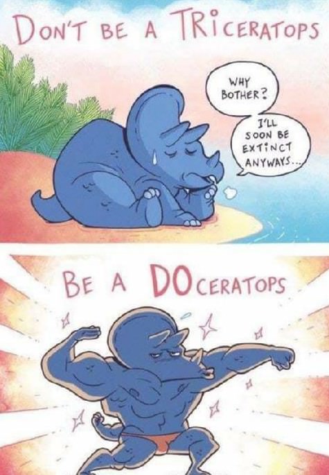 don t be a triceratops be a doceratops - Don'T Be A Triceratops Why Bother? I'Ll Soon Be Extinct Anyways... Be A Doceratops