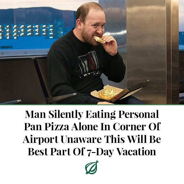 photo caption - Man Silently Eating Personal Pan Pizza Alone In Corner of Airport Unaware This Will Be Best Part Of 7Day Vacation