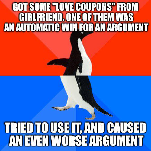 socially awkward penguin - Got Some "Love Coupons" From Girlfriend. One Of Them Was An Automatic Win For An Argument Tried To Use It, And Caused An Even Worse Argument