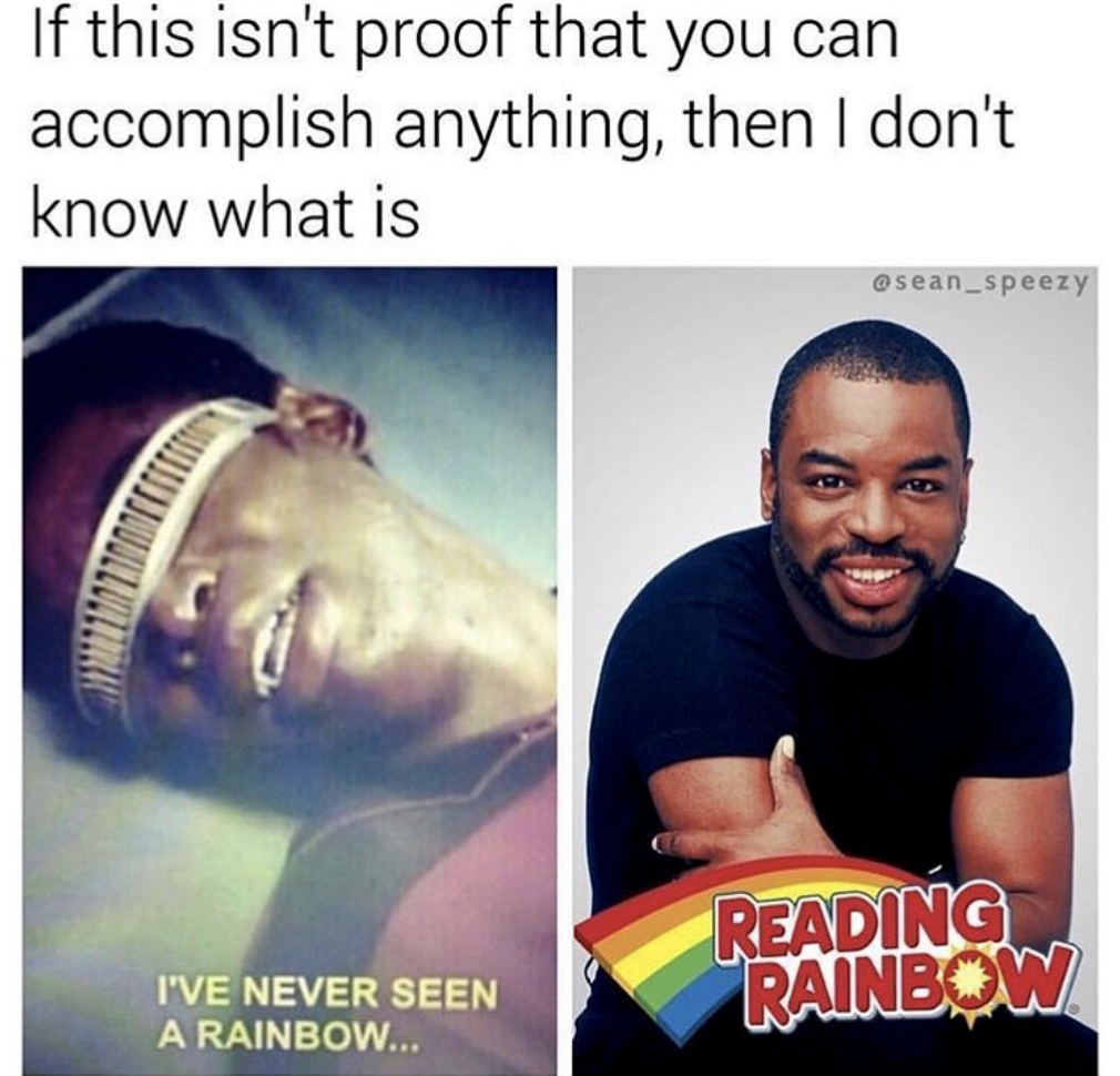 reading rainbow - If this isn't proof that you can accomplish anything, then I don't know what is Reading Rainbow I'Ve Never Seen A Rainbow...