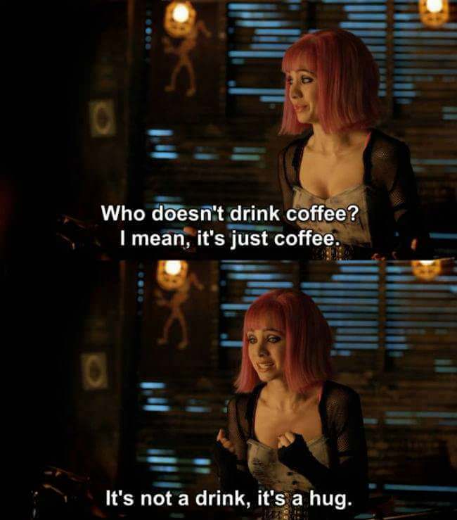 kenzi lost girl coffee quote - Who doesn't drink coffee? I mean, it's just coffee. It's not a drink, it's a hug.