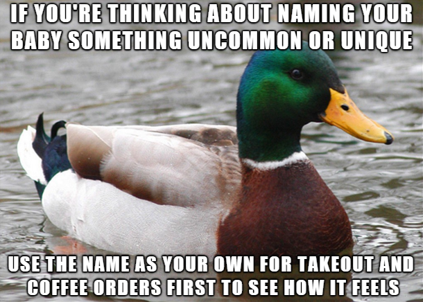 Advice mallard offers a great way to check out a kids name by using it to order coffee or something for a while and see how it feels