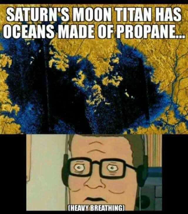 Fun fact meme about Saturn's moons Titan having oceans of Propane and Heavy Breathing frame of Hank from King of The Hill