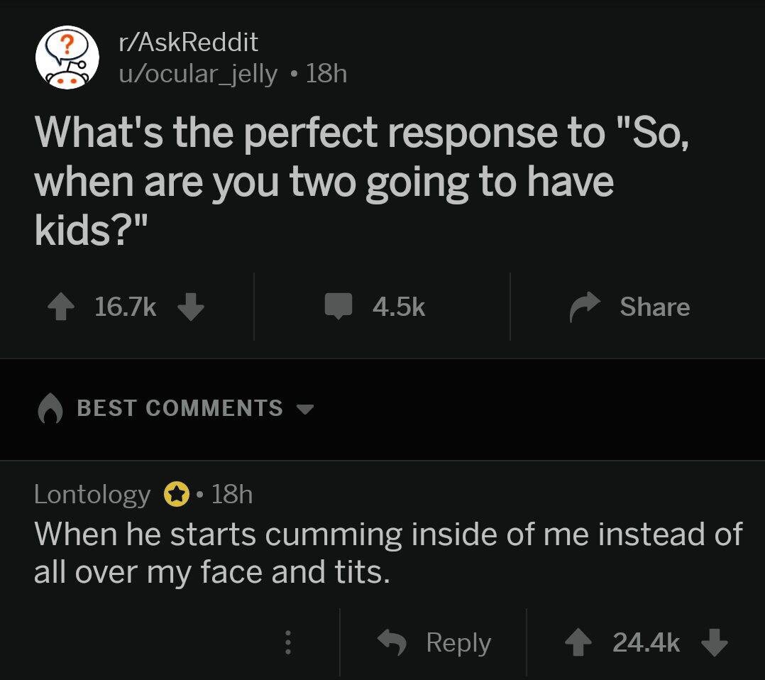 Funny Ask Reddit question of how to respond to When ARe You Two Going To Have Kids by explaining the mechanics of it to them