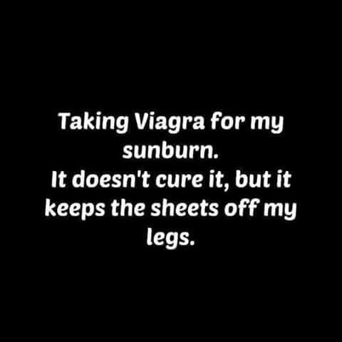 Viagra meme about using it for sunburn to at least keep the sheets off your leg