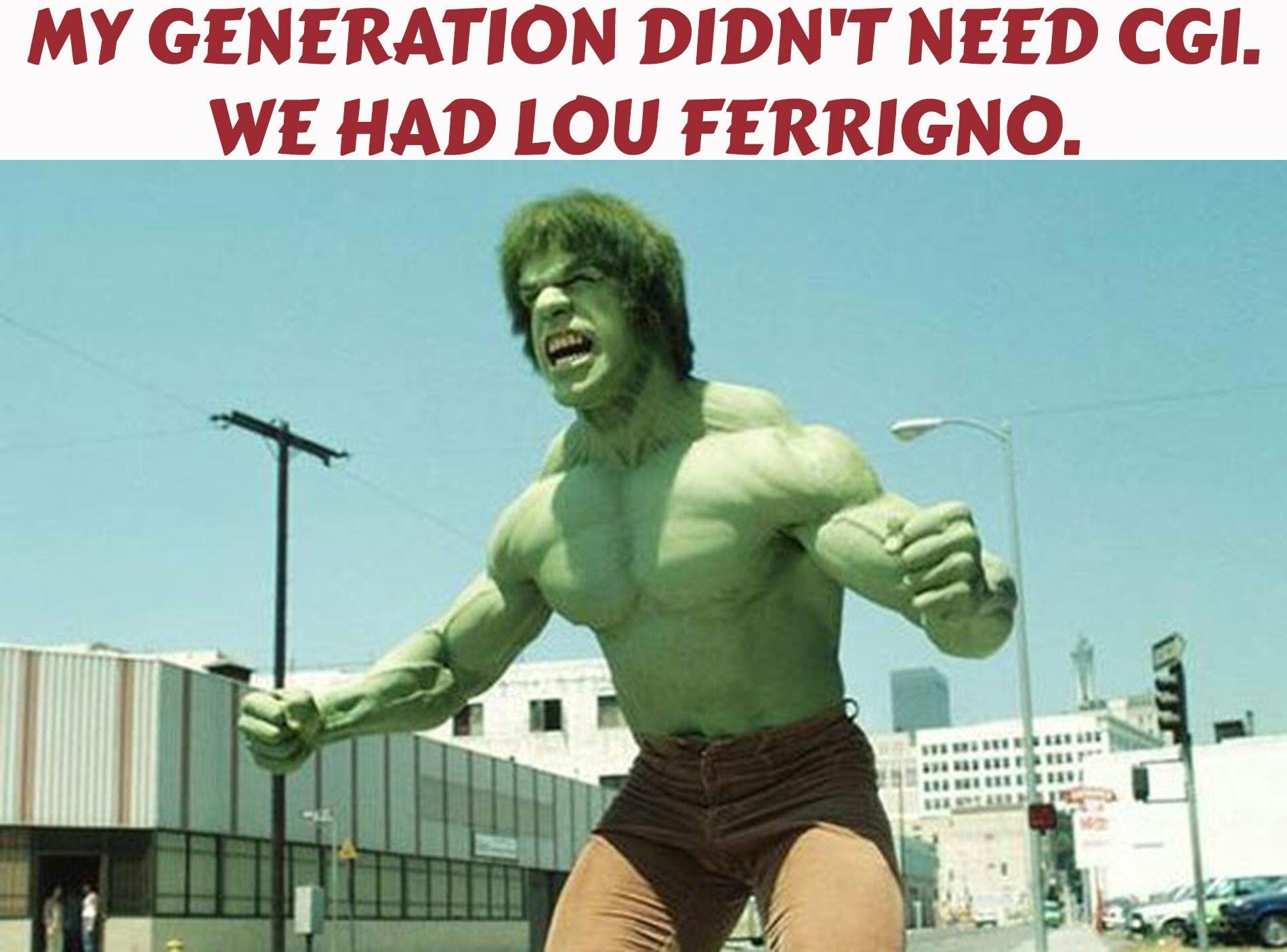 Dank meme about how Lou Ferrigno didn't need any CGI to play the HULK