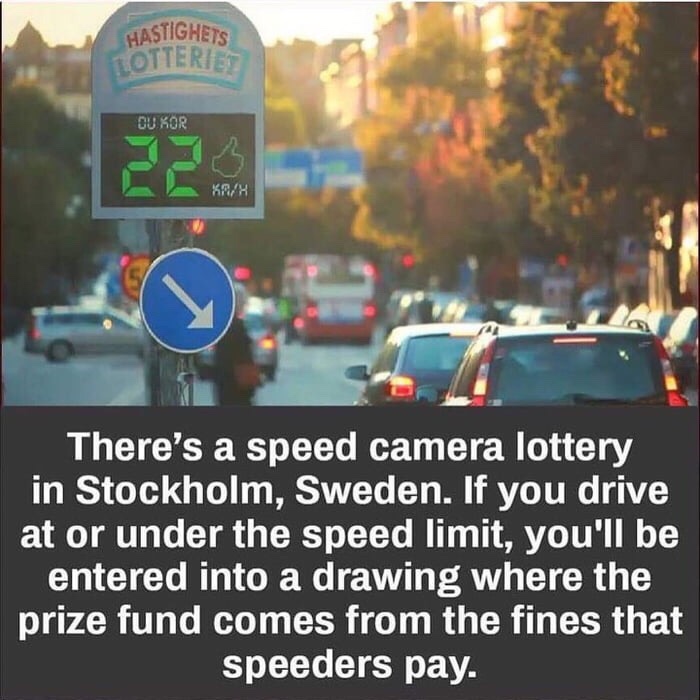 speed lottery camera - Hastighets Totteries Du Kor KrH There's a speed camera lottery in Stockholm, Sweden. If you drive at or under the speed limit, you'll be entered into a drawing where the prize fund comes from the fines that speeders pay.