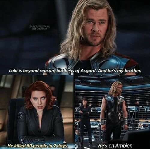 thor he's adopted meme - Loki is beyond reason, but he is of Asgard. And he's my brother. He killed 80 people in 2 days. He's on Ambien