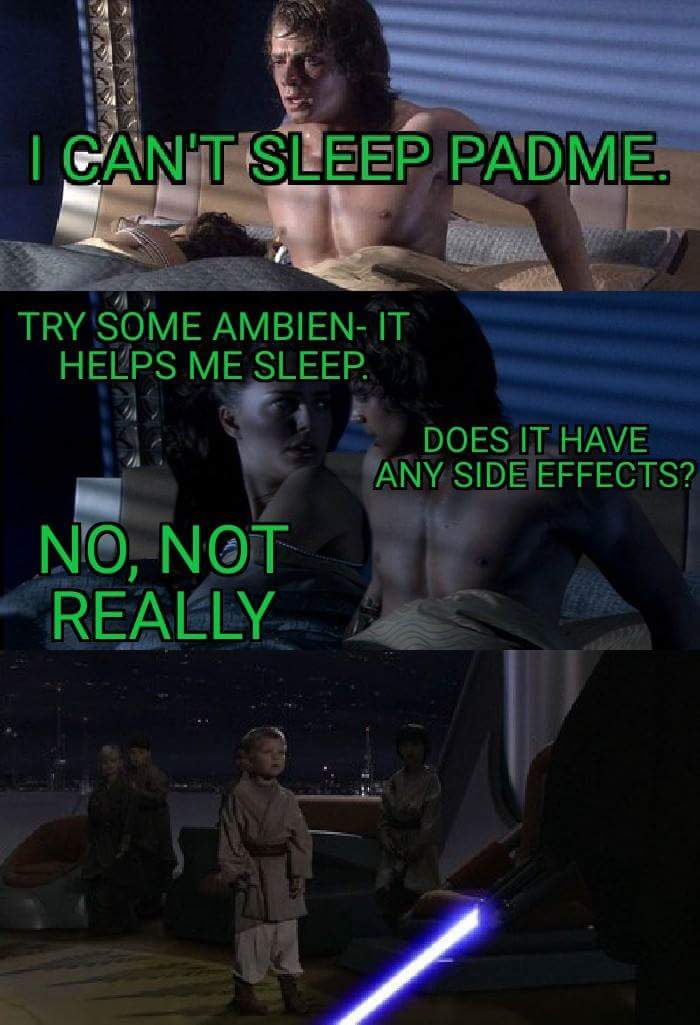 ambien meme - I Cant Sleep Padme. Try Some Ambien It Helps Me Sleep. Does It Have Any Side Effects? No, Not Really