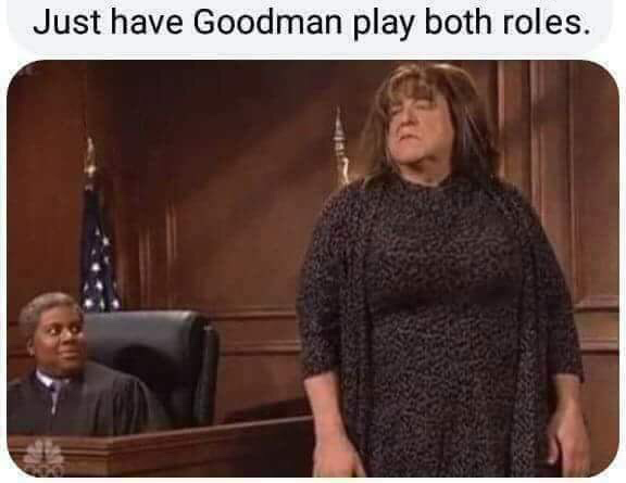 photo caption - Just have Goodman play both roles.