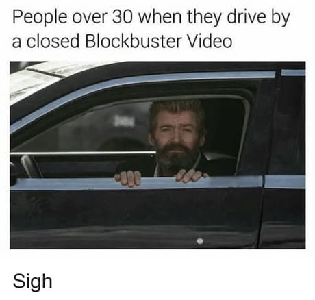 bass pro memes - People over 30 when they drive by a closed Blockbuster Video Sigh