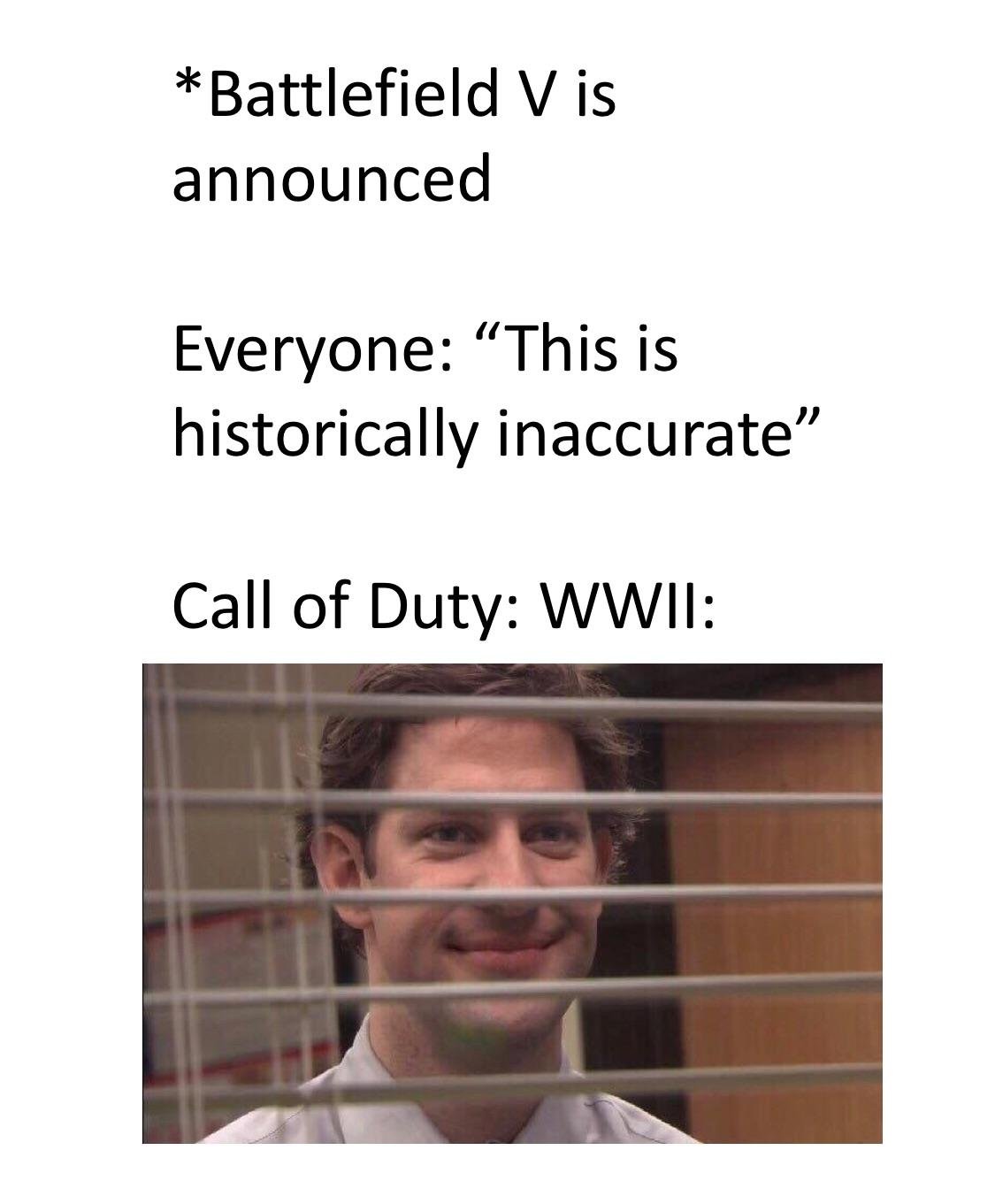 historically inaccurate meme - Battlefield V is announced Everyone This is historically inaccurate" Call of Duty Wwii