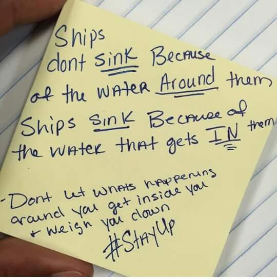 ship doesn t sink quote - Ships I dont sink Because of the water Around them Ships sinK Because of the water that gets In them Dont let whats happening around you get inside you & Weign you clown Up