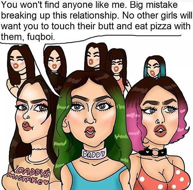 you ll never find another girl like me meme - You won't find anyone me. Big mistake breaking up this relationship. No other girls will want you to touch their butt and eat pizza with them, fuqboi. Clos Daddy Vdaddys WIOSTARed