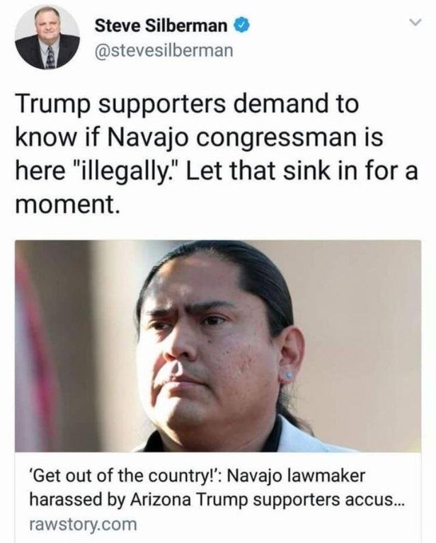trump supporters navajo congressman - Steve Silberman Trump supporters demand to know if Navajo congressman is here "illegally." Let that sink in for a moment. 'Get out of the country!' Navajo lawmaker harassed by Arizona Trump supporters accus... rawstor