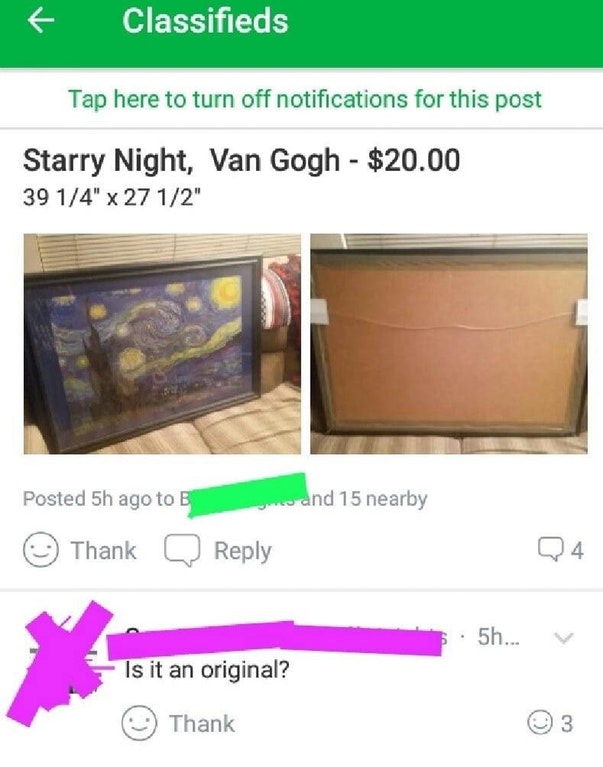 funny marketplace ads - Classifieds Tap here to turn off notifications for this post Starry Night, Van Gogh $20.00 39 14" x 27 12" Posted 5h ago to B and 15 nearby Thank Q 5h... v Is it an original? Thank